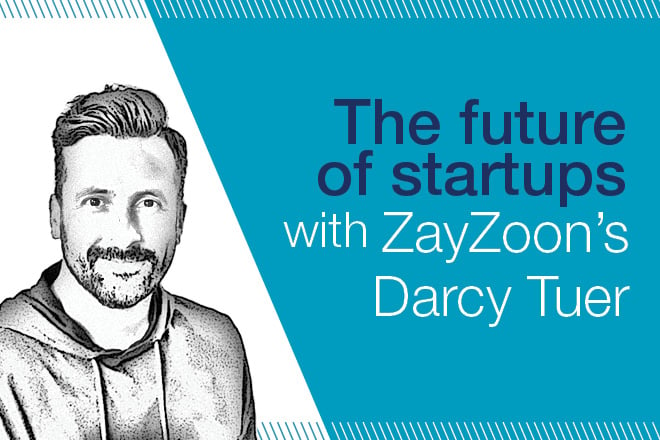 The future of startups with ZayZoon's Darcy Tuer