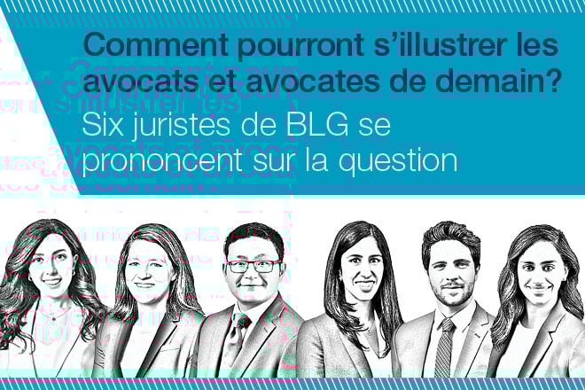 Comment pourront s’illustrer les avocats et avocates de demain? Six juristes de BLG se prononcent sur la question