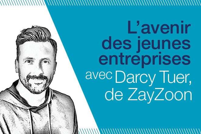 L'avenir des jeunes entreprises avec Darcy Tuer de ZayZoon